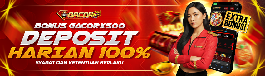 BONUS DEPOSIT HARIAN 100% GACORX500